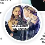  ??  ?? ARIANA GRANDE AND MADONNA