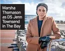  ?? ?? Marsha Thomason as DS Jenn Townsend in The Bay