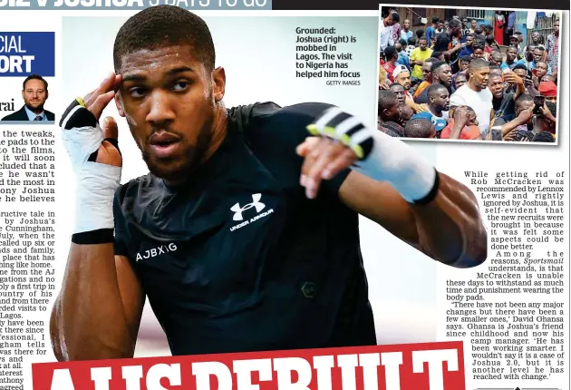  ?? GETTY IMAGES ?? Grounded: Joshua (right) is mobbed in Lagos. The visit to Nigeria has helped him focus