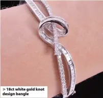  ??  ?? 18ct white gold knot design bangle