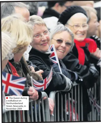  ??  ?? ■ The Queen during a walkabout on Northumber­land Street, Newcastle, in November 2009