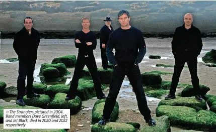  ?? ?? 6The Stranglers pictured in 2004. Band members Dave Greenfield, left, and Jet Black, died in 2020 and 2022 respective­ly