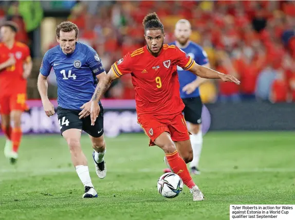  ?? ?? Tyler Roberts in action for Wales against Estonia in a World Cup qualifier last September