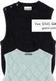  ??  ?? Vest, $345, GANNI, ganni.com