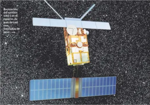  ?? // ESA ?? Recreación del satélite ERS-2 en el espacio, de más de casi tres toneladas de peso