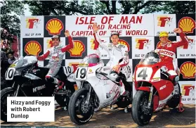  ?? ?? Hizzy and Foggy with Robert Dunlop