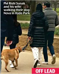  ?? ?? PM Rishi Sunak and his wife walking their dog Nova in Hyde Park
OFF LEAD