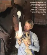  ??  ?? Candice Bass-robinson with her chihuahua, George, and Kuda Insurance’s Bach.‘when I’m upset and want to be alone, I talk to horses.they have a certain serenity about them and they never talk back.’