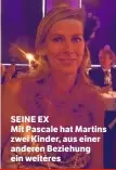  ??  ?? SEINE EX Mit Pascale hat Martins zwei Kinder, aus einer anderen Beziehung ein weiteres