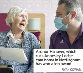  ?? RYAN COWAN ?? Anchor Hanover, which runs Annesley Lodge care home in Nottingham, has won a top award