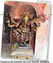  ??  ?? Estatua de Ganesh en Fort Kochi, antigua ciudad india de belleza impactante.