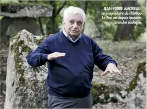  ??  ?? JEAN-PIERRE AMOREAU. Le propriétai­re de château Le Puy est depuis toujours
branché écologie.