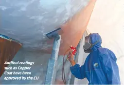  ??  ?? Antifoul coatings such as Copper Coat have been approved by the EU