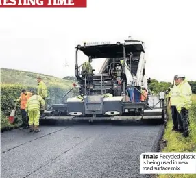  ??  ?? Trials Recycled plastic is being used in new road surface mix