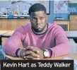  ??  ?? Kevin Hart as Teddy Walker