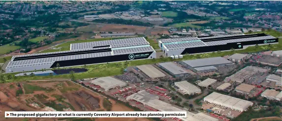  ?? ?? > The proposed gigafactor­y at what is currently Coventry Airport already has planning permission