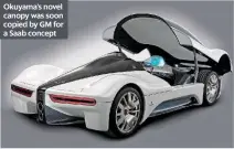  ??  ?? Okuyama’s novel canopy was soon copied by GM for a Saab concept