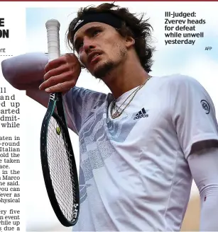  ?? AFP ?? Ill-judged: Zverev heads for defeat while unwell yesterday