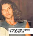  ??  ?? Anthony Davies, originally from Mountain Ash