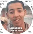  ??  ?? MURDERER Salman Abedi