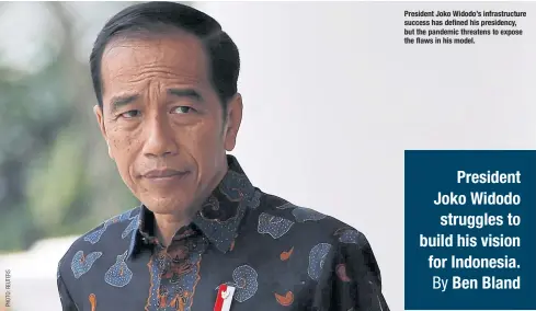  ??  ?? President Joko Widodo’s infrastruc­ture success has defined his presidency, but the pandemic threatens to expose the flaws in his model.