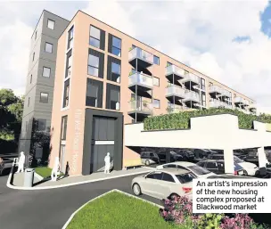  ??  ?? An artist’s impression of the new housing complex proposed at Blackwood market