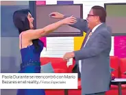  ?? Fotos: Especiales ?? Paola Durante se reencontró con Mario Bezares en el reality./