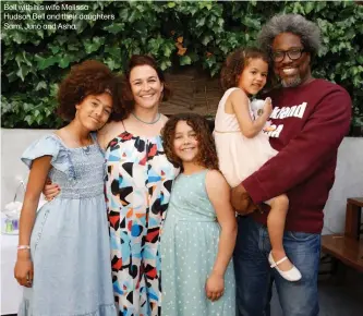  ?? ?? Bell with his wife Melissa Hudson Bell and their daughters Sami, Juno and Asha.