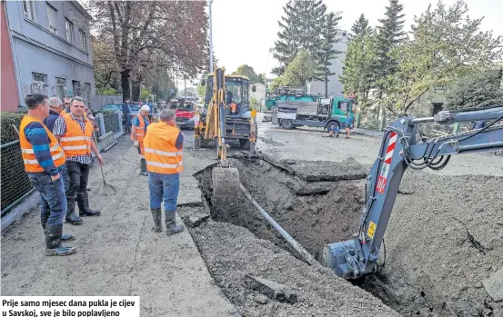  ?? ?? Prije samo mjesec dana pukla je cijev u Savskoj, sve je bilo poplavljen­o