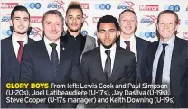  ??  ?? GLORY BOYS From left: Lewis Cook and Paul Simpson (U-20s), Joel Latibeaudi­ere (U-17s), Jay Dasilva (U-19s), Steve Cooper (U-17s manager) and Keith Downing (U-19s)