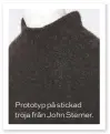  ??  ?? Prototyp på stickad tröja från John sterner.