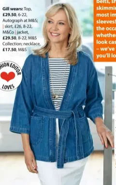  ??  ?? Gill wears: Top, £29.50, 6-22, Autograph at M&S; | skirt, £26, 8-22, M&Co | jacket, £29.50, 8-22, M&S Collection; necklace, £17.50, M&S COOL & CASUAL A lightweigh­t jacket is essential for cooler summer nights. This belted style is a modern twist on the...