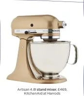  ??  ?? Artisan 4.8l stand mixer, £469, Kitchenaid at Harrods