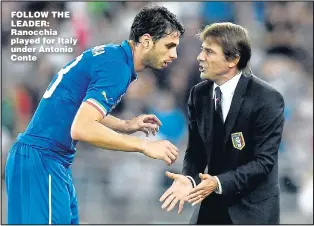  ??  ?? FOLLOW THE LEADER: Ranocchia played for Italy under Antonio Conte