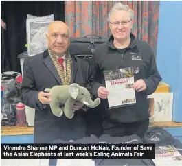  ?? ?? Virendra Sharma MP and Duncan McNair, Founder of Save the Asian Elephants at last week’s Ealing Animals Fair