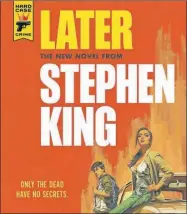  ??  ?? Detalle de la portada de “Later”, la nueva novela de Stephen King