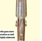  ?? ?? Barella guns were innovative as well as highly elaborate