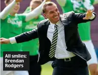  ??  ?? All smiles: Brendan Rodgers