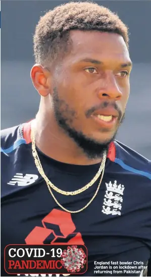  ??  ?? England fast bowler Chris Jordan is on lockdown after returning from Pakistan