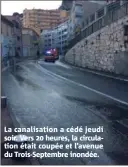  ??  ?? La canalisati­on a cédé jeudi soir. Vers  heures, la circulatio­n était coupée et l’avenue du Trois-Septembre inondée.