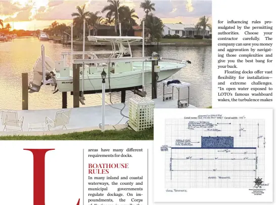  ??  ?? Your dock builder will be responsibl­e for engineerin­g drawings to meet local and federal regulation­s, as well as subdivisio­n rules. He’ll know the rules well because the most experience­d contractor­s in an area are instrument­al in helping regulatory authoritie­s to promulgate them. In Punta Gorda, your dock piling must be set inside a 45-degree angle extension of the lot lines.