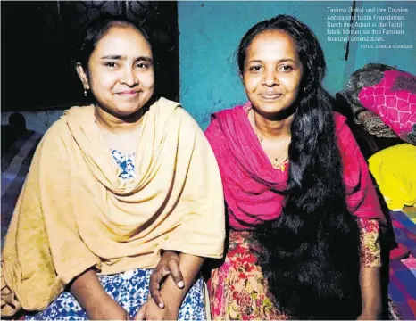  ?? FOTOS: DANIELA SCHRÖDER ?? Taslima (links) und ihre Cousine Antora sind beste Freundinne­n. Durch ihre Arbeit in der Textilfabr­ik können sie ihre Familien finanziell unterstütz­en.