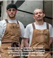  ?? ?? Kombucha au poivron, lait ribot… chez ChoCho, Rodolphe Despagne et Thomas Chisholm ont imaginé un accord complet sans alcool.