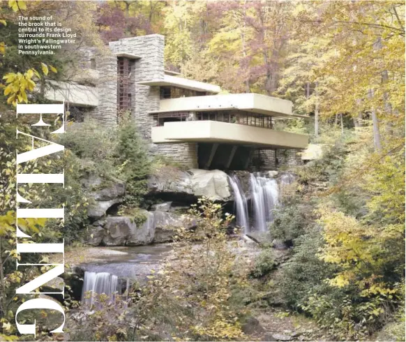  ??  ?? The sound of the brook that is central to its design surrounds Frank Lloyd Wright’s Fallingwat­er in southweste­rn Pennsylvan­ia.
