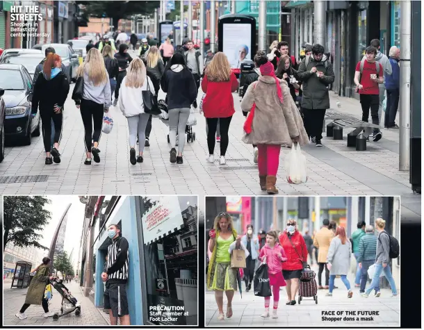  ??  ?? HIT THE STREETS Shoppers in Belfast city centre yesterday
PRECAUTION Staff member at Foot Locker
FACE OF THE FUTURE Shopper dons a mask