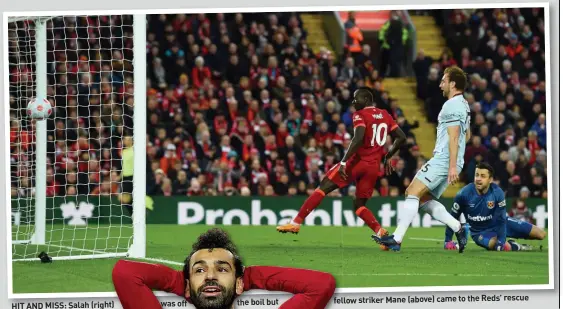  ?? ?? HIT AND MISS: Salah (right)
the boil but
fellow striker Mane (above) came to the Reds’ rescue