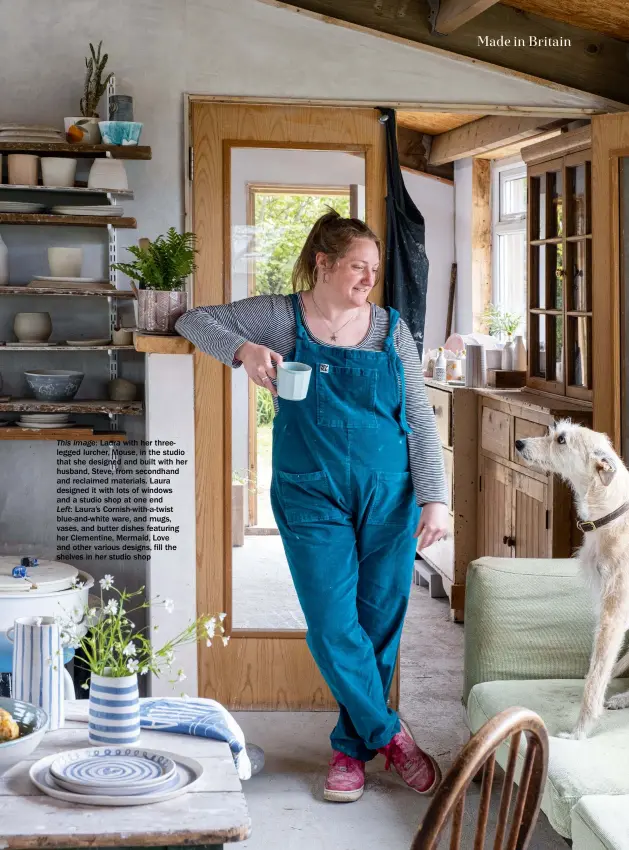  ??  ?? This image: Laura with her threelegge­d lurcher, Mouse, in the studio that she designed and built with her husband, Steve, from secondhand and reclaimed materials. Laura designed it with lots of windows and a studio shop at one end
Left: Laura’s Cornish-with-a-twist blue-and-white ware, and mugs, vases, and butter dishes featuring her Clementine, Mermaid, Love and other various designs, fill the shelves in her studio shop