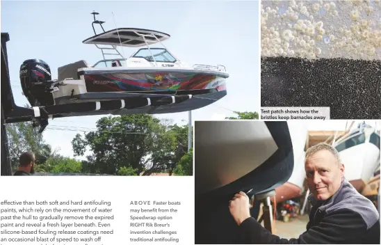  ??  ?? A B O V E Faster boats may benefit from the Speedwrap option RIGHT Rik Breur’s invention challenges traditiona­l antifoulin­g Test patch shows how the bristles keep barnacles away