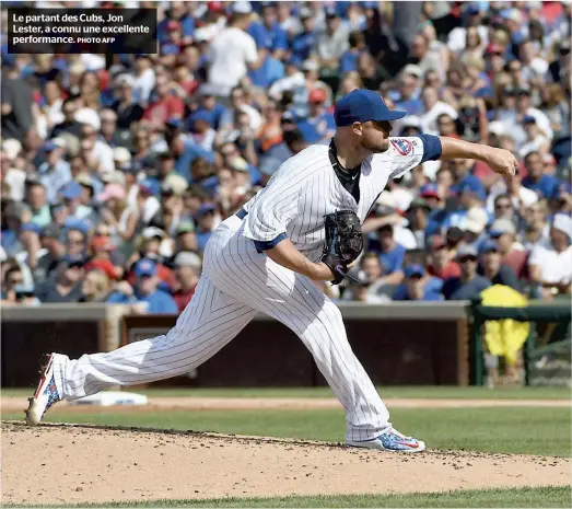  ??  ?? Le partant des Cubs, Jon Lester, a connu une excellente performanc­e.