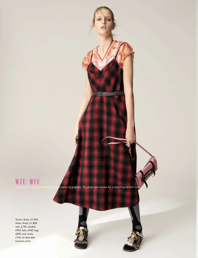  ??  ?? Tartan dress, £ 1,535, sheer dress, £ 1,820, vest, £ 145, sandals, £ 925, belt, £ 440, bag, £ 870, and socks, £ 145, all miu miu ( miumiu. com)